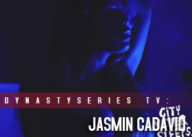 CityNeverSleeps and DynastySeries present: Jasmin Cadavid @JasminCadavid – Directed by Jahrue