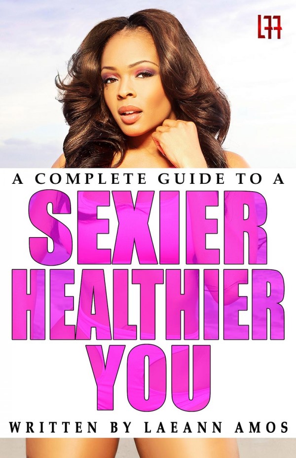 Laeann Amos @mslaeannamos - Pre Order her book "A Complete Guide To A Sexier Healthier You"